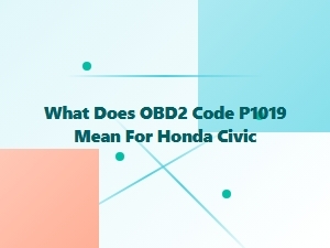 What Does Obd2 Code P1019 Mean for a Honda Civic