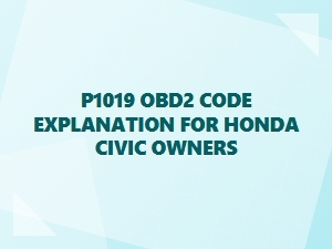 P1019 Obd2 Code Explanation for Honda Civic Owners