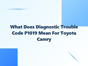 What Does Diagnostic Trouble Code P1019 Mean for a Toyota Camry?