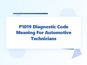 P1019 Diagnostic Code Meaning for Automotive Technicians
