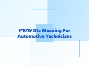 P1019 Dtc Meaning and Troubleshooting Guide