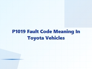 Understanding the P1019 Fault Code in Toyota Vehicles
