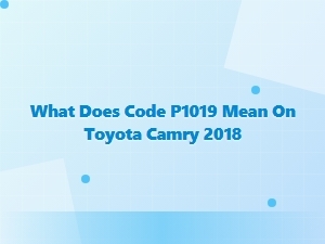 What Does Code P1019 Mean on a Toyota Camry